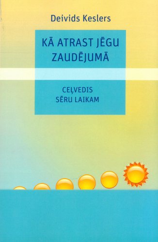 Kā atrast jēgu zaudējumā. Ceļvedis sēru laikam