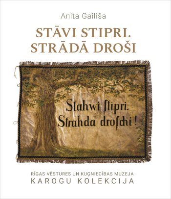 Stāvi stipri. Strādā droši. Rīgas vēstures un kuģniecības muzeja Karogu kolekcija